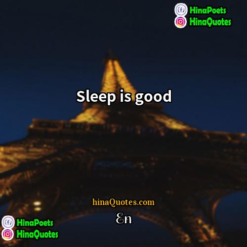 En Quotes | Sleep is good.
  